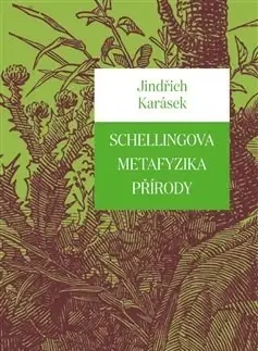 Filozofia Schellingova metafyzika přírody - Jindřich Karásek