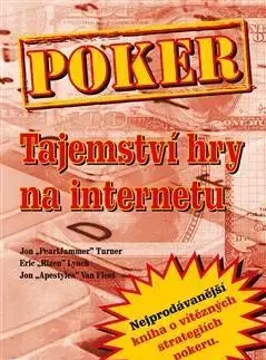 Hobby - ostatné Poker - Tajemství hry na internetu - Eric Lynch,Jon Turner,Jon Van Fleet