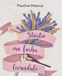 Romantická beletria Šťastie má farbu levandule - Pauline Maiová,Lucia Harčárová,Anna Chelemendiková