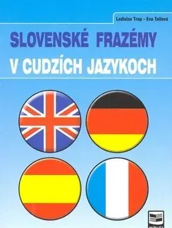 Jazykové učebnice, slovníky Slovenské frazémy v cudzích jazykoch - Ladislav Trup,Viera Mikulova