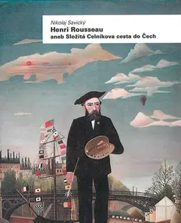 Maliarstvo, grafika Henri Rousseau aneb Složitá Celníkova cesta do Čech - Nikolaj Savický