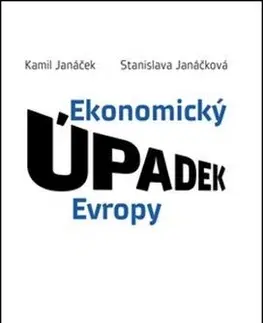 Ekonómia, Ekonomika Ekonomický úpadek Evropy - Kamil Janáček,Stanislava Janáčková