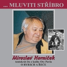 Biografie - ostatné B.M.S. Mluviti stříbro s Miroslavem Horníčkem - O rybách a řece