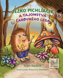 Rozprávky Ježko Pichliačik a tajomstvá čarovného lesa - Ivan Sedlák