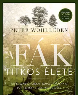 Biológia, fauna a flóra A fák titkos élete - Peter Wohlleben,István Balázs
