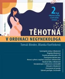 Gynekológia a pôrodníctvo Těhotná v ordinaci negynekologa (2. přepracované a doplněné vydání) - Tomáš Binder,Blanka Vavřinková