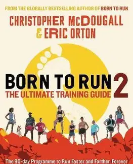 Beh, bicyklovanie, plávanie Born to Run 2: The Ultimate Training Guide - Christopher McDougall,Eric Orton