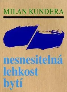 Česká beletria Nesnesitelná lehkost bytí - Milan Kundera