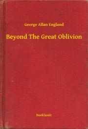 Svetová beletria Beyond The Great Oblivion - England George Allan