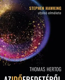 Astronómia, vesmír, fyzika Az idő eredetéről - Stephen Hawking utolsó elmélete - Thomas Hertog