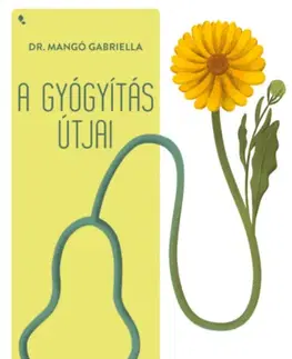 Zdravie, životný štýl - ostatné A gyógyítás útjai - Természetgyógyászat és orvosi gyógyászat - Gabriella Mangó