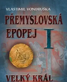 Historické romány Přemyslovská epopej I. - Velký král Přemysl I. Otakar - Vlastimil Vondruška