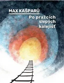 Kresťanstvo Po pražcích slepých kolejišť - Max Kašparů