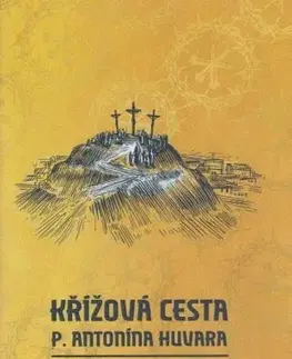 Kresťanstvo Křížová cesta P. Antonína Huvara - František Fábry