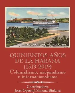 História - ostatné Quinientos anos de La Habana (1519-2019). Colonialismo, nacionalismo e internacionalismo - Josef Opatrný,Simona Binková