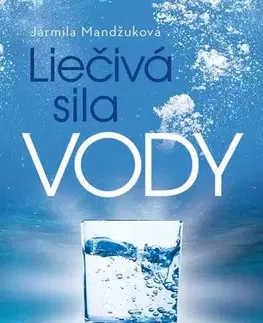 Alternatívna medicína - ostatné Liečivá sila vody - Jarmila Mandžuková