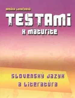 Učebnice pre SŠ - ostatné Testami k maturite Slovenský jazyk a literatúra 2. vydanie - Renáta Lukačková