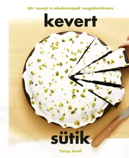 Sladká kuchyňa Kevert sütik - 50+ recept a mindennapok megédesítésére - Arefi Yossy