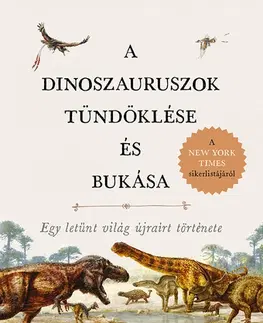 Biológia, fauna a flóra A dinoszauruszok tündöklése és bukása - Steve Brusatte