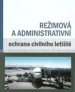 Veda, technika, elektrotechnika Režimová a administrativní ochrana civilního letiště - Radomír Ščurek