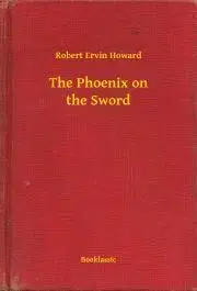 Svetová beletria The Phoenix on the Sword - Robert Ervin Howard