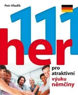 Učebnice a príručky 111 her pro atraktivní výuku němčiny - Petr Hladík