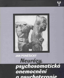 Psychiatria a psychológia Neurózy, psychosomatická onemocnění a psychoterapie - Jan Poněšický