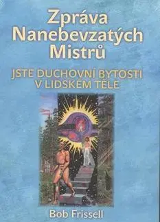 Mystika, proroctvá, záhady, zaujímavosti Zpráva Nanebevzetých Mistrů - Bob Frissell