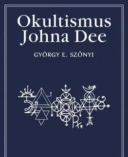 Mágia a okultizmus Okultismus Johna Dee - György E. Szönyi