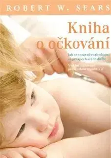 Starostlivosť o dieťa, zdravie dieťaťa Kniha o očkování - Robert W. Sears,Tomáš Hakr
