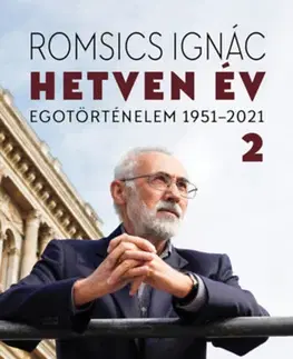 Biografie - ostatné Hetven év - Egotörténelem 1951-2021 - 2. kötet - Ignác Romsics