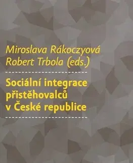 Sociológia, etnológia Sociální integrace přistěhovalců v České republice - Kolektív autorov