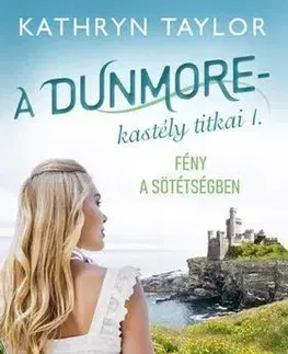 Beletria - ostatné Fény a sötétségben - A Dunmore-kastély titkai I. - Kathryn Taylor