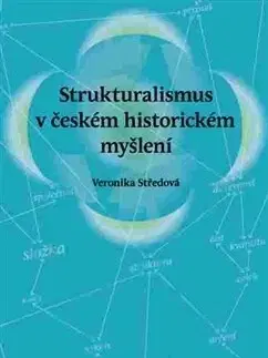 Slovenské a české dejiny Strukturalismus v českém historickém myšlení - Veronika Středová