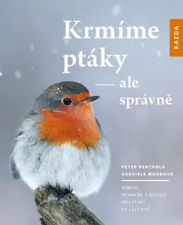 Biológia, fauna a flóra Krmíme ptáky - ale správně - Gabriele Mohrová,Peter Berthold