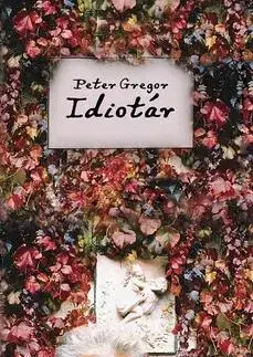 Citáty, výroky, aforizmy, príslovia, porekadlá Idiotár - Peter Gregor