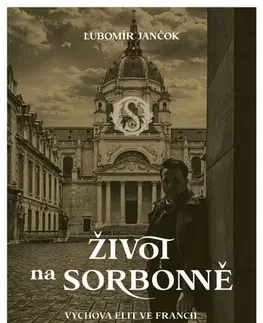 Slovenská beletria Život na Sorbonně. Výchova elit ve Francii - Ľubomír Jančok