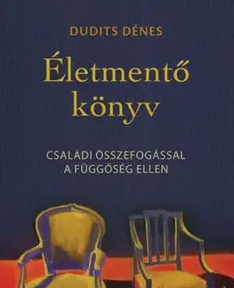 Odborná a náučná literatúra - ostatné Életmentő könyv - Családi összefogással a függőség ellen - Dénes Dudits