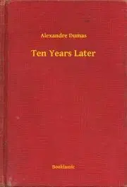 Svetová beletria Ten Years Later - Alexandre Dumas
