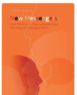 Pre vysoké školy New Messengers: Short Narratives in Plays by Michael Frayn, Tom Stoppard and August Wilson - Tomáš Káčer