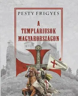 Templári A templáriusok Magyarországon - Frigyes Pesty