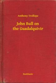 Svetová beletria John Bull on the Guadalquivir - Anthony Trollope