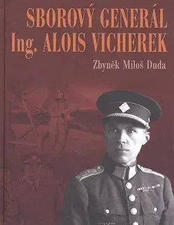 Moderné dejiny Sborový generál ing. Alois Vicherek - Zbyněk Miloš Duda