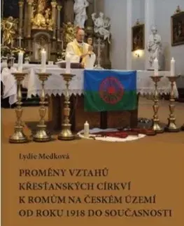 Kresťanstvo Proměny vztahů křesťanských církví k Romům na českém území od roku 1918 do současnosti - Lydie Medková