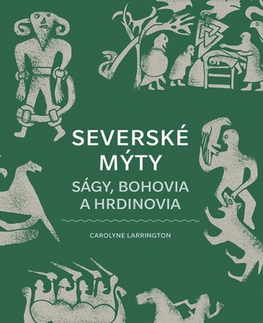 Beletria - ostatné Severské mýty: Ságy, bohovia a hrdinovia - Carolyne Larrington,Marína Gálisová