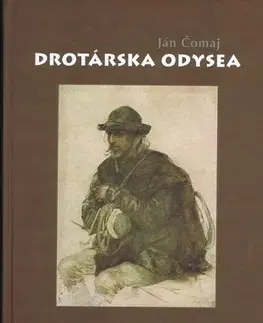 Ľudové tradície, zvyky, folklór Drotárska odysea - Ján Čomaj