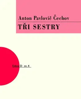 Dráma, divadelné hry, scenáre Tři sestry, 4. vydání - Anton Pavlovič Čechov