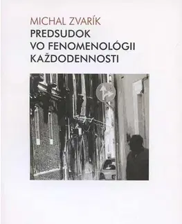 Filozofia Predsudok vo fenomenológii každodennosti - Michal Zvarík