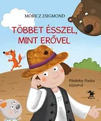 Básničky a hádanky pre deti Többet ésszel, mint erővel - Zsigmond Móricz,Panka Pásztohy