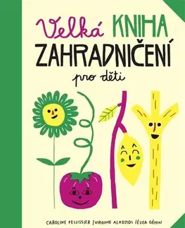 Príroda Velká kniha zahradničení pro děti - Caroline Pellissier
